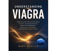 Understanding Viagra: What Every Man Should Know About Sildenafil, Erectile Dysfunction, Blood Flow Optimization, Performance Confidence, and Building Stronger Intimacy