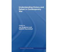 Understanding Victory and Defeat in Contemporary War (Contemporary Security Studies)
