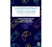 Understanding Video Games: The Essential Introduction