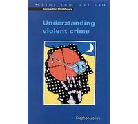 Understanding Violent Crime (Crime and Justice Series)