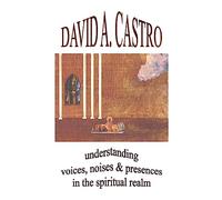 Understanding Voices, Noises & Presences in the Spiritual Realm