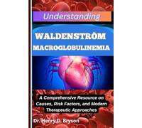 UNDERSTANDING WALDENSTRÖM MACROGLOBULINEMIA: A Comprehensive Resource on Causes, Risk Factors, and Modern Therapeutic Approaches