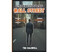 Understanding Wall Street: Strategy, practical wisdom, Survival, Judgment, Modern markets and Capital