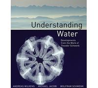 Understanding Water : Developments from the Work of Theodor Schwenk