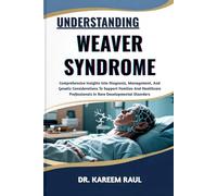UNDERSTANDING WEAVER SYNDROME: Comprehensive Insights Into Diagnosis, Management, And Genetic Considerations To Support Families And Healthcare Professionals In Rare Developmental Disorders