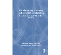 Understanding Wellbeing and Inclusion in Education : A Multidisciplinary Guide to Best Practice