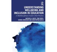 Understanding Wellbeing and Inclusion in Education : A Multidisciplinary Guide to Best Practice