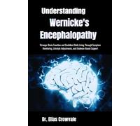 Understanding Wernicke's Encephalopathy: Stronger Brain Function and Confident Daily Living Through Symptom Monitoring, Lifestyle Adjustments, and Evidence-Based Support