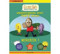 Understanding What 'Safe' Means: Workbook 1 (ConverSafe - Keeping Children Safe)