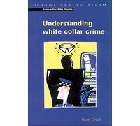 Understanding white collar crime (Crime & Justice)