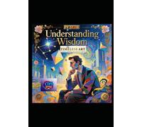 Understanding Wisdom:: The Timeless Art of Insight, Judgment, and Living with Purpose (Hard Life Problems Worth Solving)