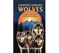 Understanding Wolves: A Guide to Behavior and Social Structure