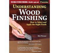 Understanding Wood Finishing, 3rd Revised Edition: How to Select and Apply the Right Finish (Fox Chapel Publishing) Practical & Comprehensive; 350 Photos, 40 Reference Tables & Troubleshooting Guides