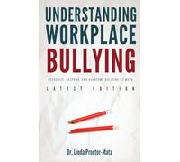 Understanding Workplace Bullying: Recognize, Respond, And Overcome Bullying At Work