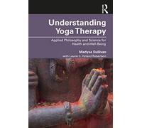 Understanding Yoga Therapy by Sullivan & Marlysa B. Maryland University of Integrative Health & USAH