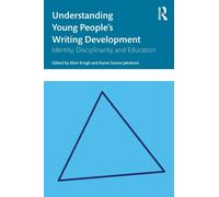 Understanding Young People's Writing Development : Identity, Disciplinarity, and Education