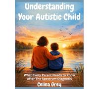 Understanding Your Autistic Child: What Every Parent Needs to Know After The Spectrum Diagnosis