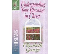 Understanding Your Blessings In Christ: Ephesians (A Woman After God's Own Heart (R))
