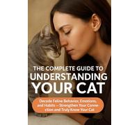 Understanding Your Cat: A practical guide on feline behavior and how to strengthen your relationship with your cat: Learn about feline behavior, ... with cats, and living with adult cats.