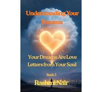 Understanding Your Dreams - Book 3: Your Dreams Are Love Letters from Your Soul (Understanding Dreams)