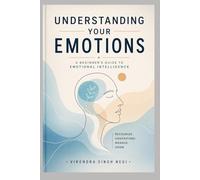 Understanding Your Emotions: A Beginner's Guide to Emotional Intelligence