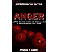 Understanding your emotions... ANGER: Learning about the positive and Negative aspect of the most misunderstood emotion