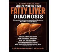 Understanding Your Fatty Liver Diagnosis: Metabolic Dysfunction-Associated Steatotic Liver Disease (MASLD): What Every Patient Needs to Know.