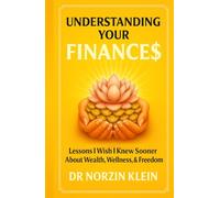 Understanding Your Finances: Lessons I Wish I Knew Sooner About Wealth, Wellness, And Freedom (Understanding Your Health)