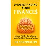 Understanding Your Finances: Lessons I Wish I Knew Sooner About Wealth, Wellness, And Freedom (Understanding Your Health)