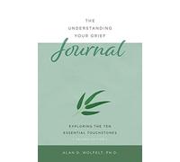 Understanding Your Grief Journal : Exploring the Ten Essential Touchstones by...