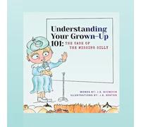 Understanding Your Grown-Up 101: The Case of The Missing Silly