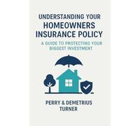 Understanding Your Homeowners Insurance Policy: A Guide to Protecting Your Biggest Investment