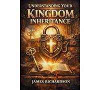 Understanding Your Kingdom Inheritance