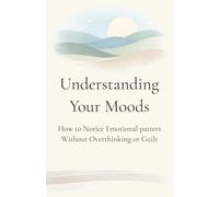 Understanding Your Moods: A Reflective Guide for Understanding Emotional Patterns Over Time