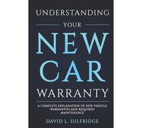 Understanding Your New Car Warranty: A Complete Explanation of New Vehicle Warranties And Required Maintenance