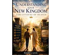 Understanding Your New Kingdom: For Citizens of Heaven (Christian Living That Works)