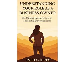 Understanding Your Role as a Business Owner from 15 Years of Entrepreneurship experience: The Mindset Systems & Soul of Sustainable Entrepreneurship