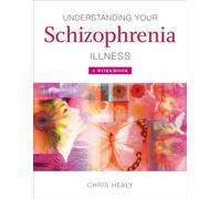 Understanding Your Schizophrenia Illness : A Workbook