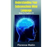 Understanding Your Subconscious Mind Language: How To Explore It