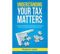 Understanding Your Tax Matters: An Essential Guide To Tax Efficiency For Business Owners, Sole Traders And Limited Companies