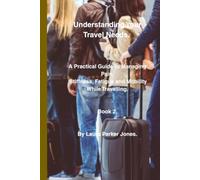 Understanding Your Travel Needs.: A Practical Guide to Managing Pain, Stiffness, Fatigue and Mobility While Travelling. Book 2 (Travel, holiday and leisure with arthritis.)