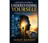 Understanding Yourself: Explore Who You are, Why You are the way you are, and how you can become your Best Self (Self Help Books By Sanjay Mandavi)