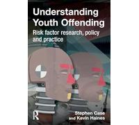 Understanding Youth Offending: Risk Factor Reserach, Policy and Practice
