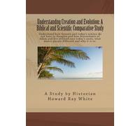 Understandng Creation and Evolution: A Biblical and Scientific Comparative Study