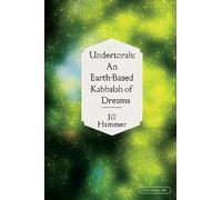 Undertorah: An Earth-Based Kabbalah of Dreams (Speculative Theology)