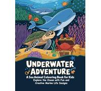 Underwater Adventure: A Sea Animal Colouring Book for Kids: Explore the Ocean with Fun and Creative Marine Life Designs
