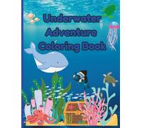 Underwater Adventure Coloring Book: Let’s Dive & Discover! Color, Count & Learn About the Sea - Education Coloring Book with fun facts for kids