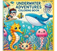 UNDERWATER ADVENTURES Coloring book: Ocean Animals and Underwater Scenes Coloring Book for Kids Ages 2-5 - Fun and Creative Early Learning (Fun and Educational Coloring Books for Kids Under 6)