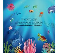 UNDERWATER ADVENTURES TO COLOR: Sea Animals Multilingual Coloring Adventure: Learn and Color in English, Spanish and Italian - For Curious Kids 4-8
