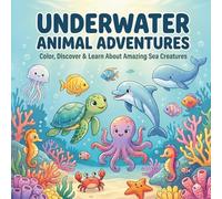 Underwater Animal Adventures: A Coloring Book for Kids Ages 3+: 35 Amazing Sea Creatures to Color, Explore & Learn About - with an Interesting Fact on Every Page